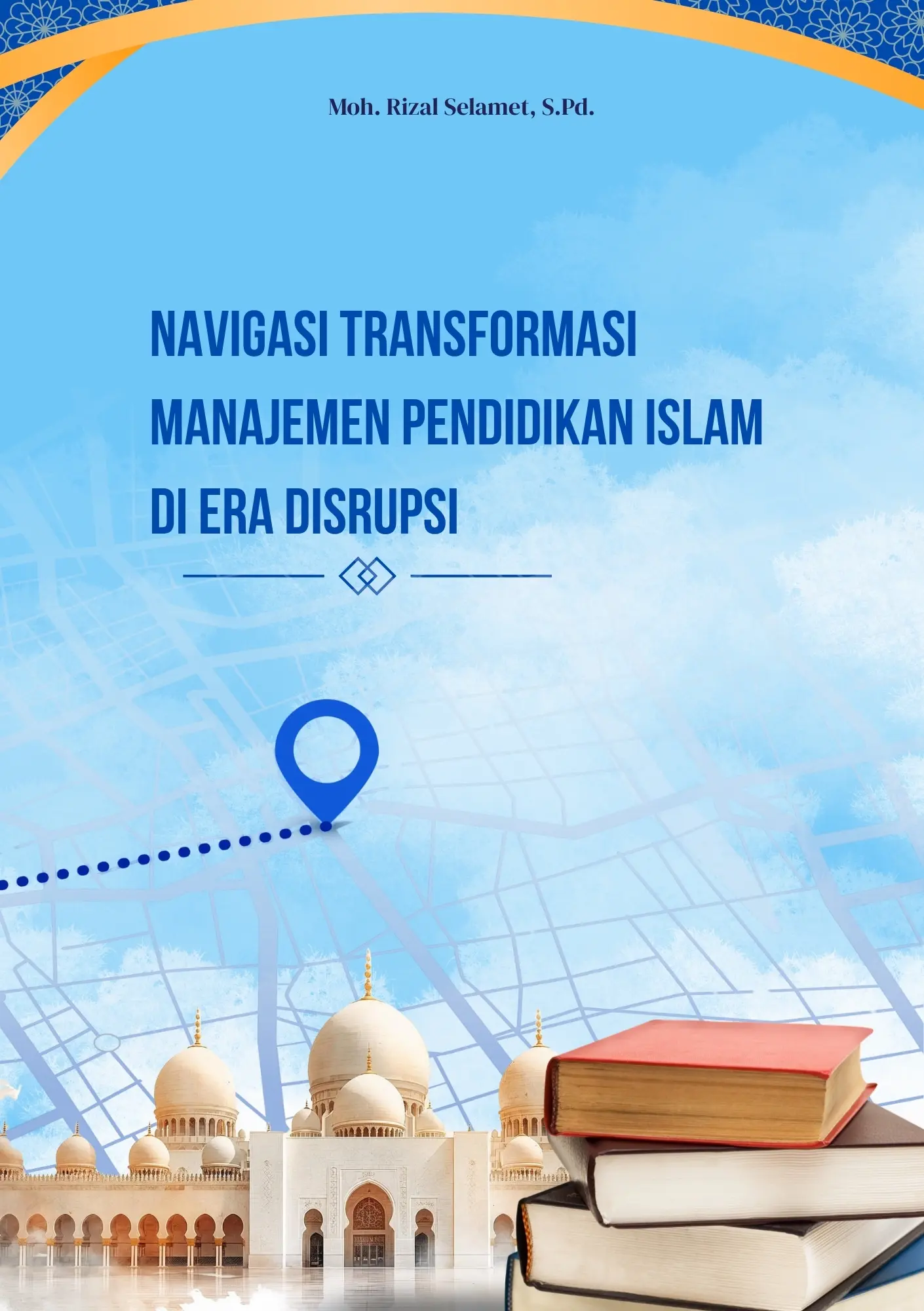 Sampul buku NAVIGASI TRANSFORMASI MANAJEMEN PENDIDIKAN ISLAM DI ERA DISRUPSI