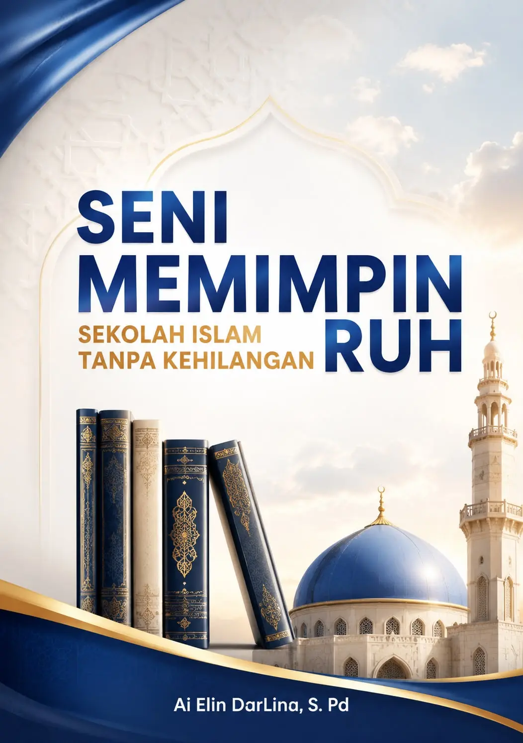 Sampul buku Seni Memimpin Sekolah Islam Tanpa  Kehilangan Ruh