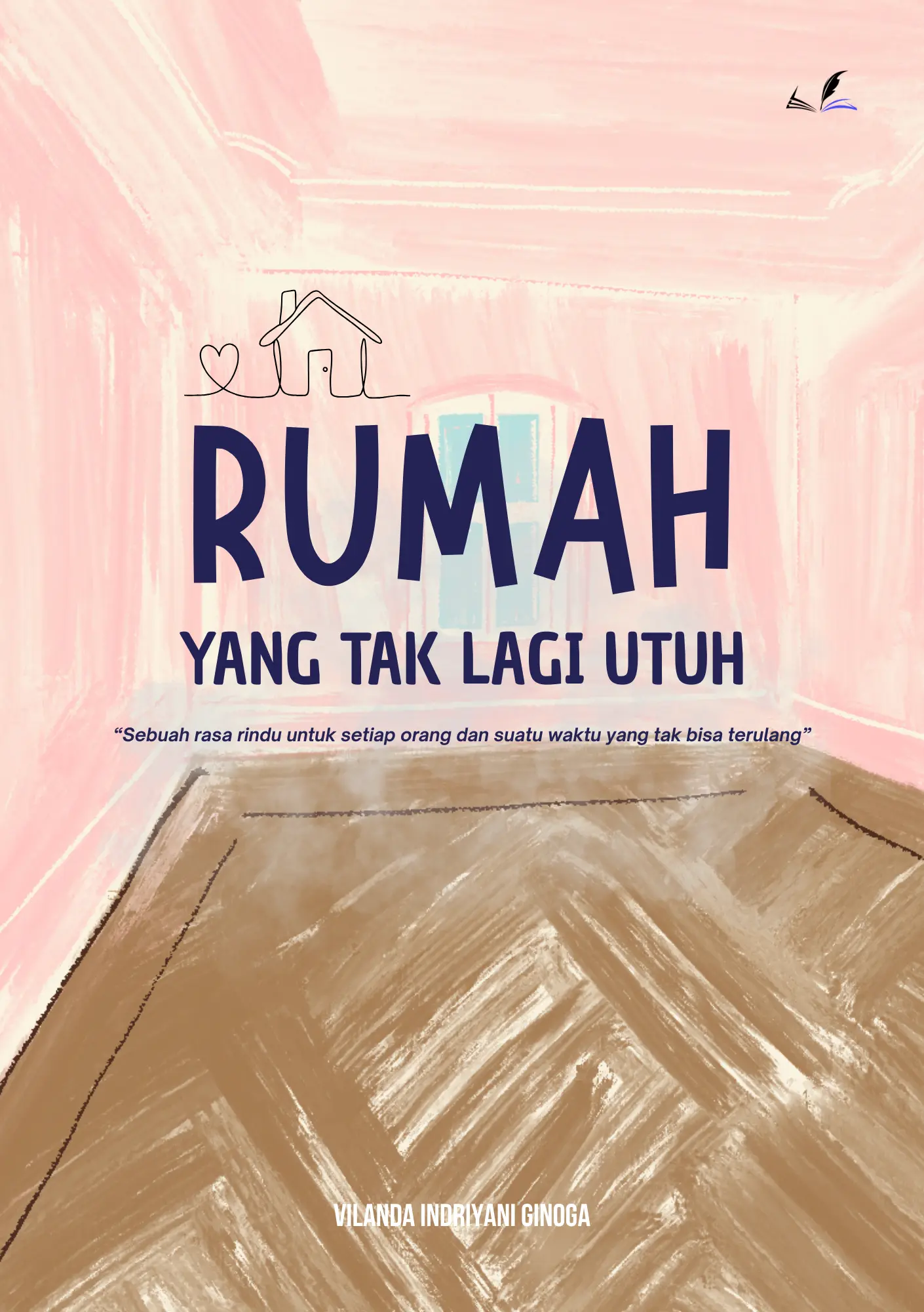 Sampul buku RUMAH YANG TAK LAGI UTUH : Sebuah Rasa Rindu Untuk Setiap Orang Dan Suatu Waktu Yang Tak Bisa Terulang