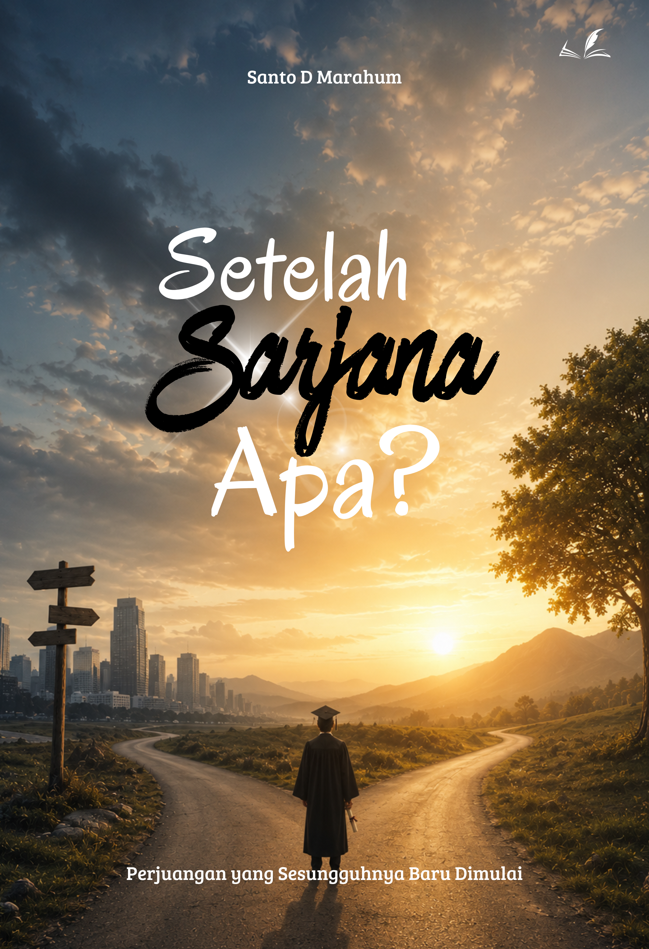 Cover Buku SETELAH SARJANA, LALU APA? Perjuangan yang Sesungguhnya Baru Dimulai
