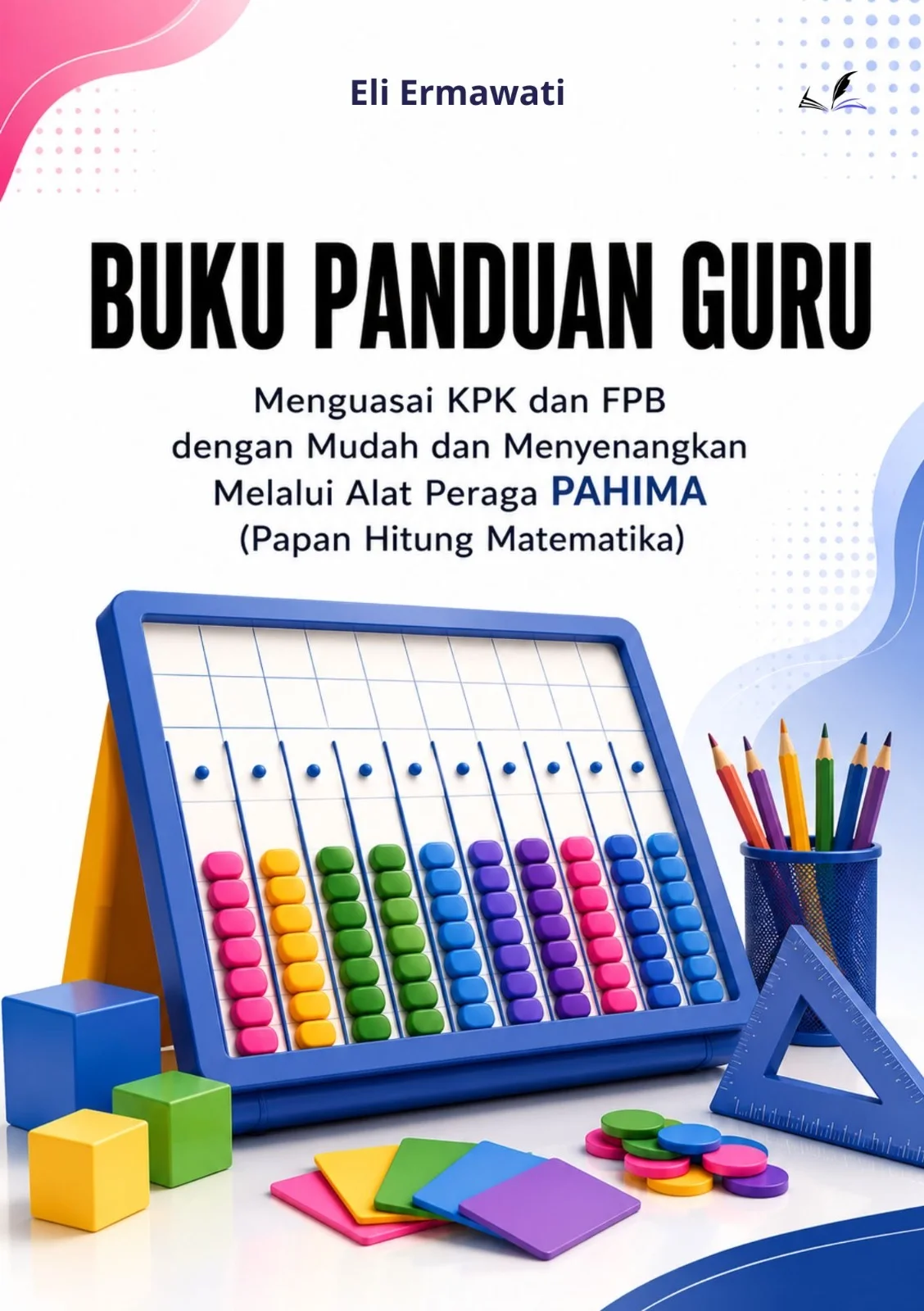 Sampul buku Buku Panduan Guru: Menguasai KPK dan FPB dengan Mudah dan Menyenangkan Melalui Alat Peraga PAHIMA (Papan Hitung Matematika)
