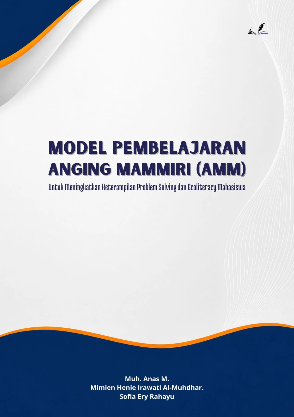 Sampul MODEL PEMBELAJARAN ANGING MAMMIRI (AMM): Untuk Meningkatkan Keterampilan Problem Solving dan Ecoliteracy Mahasiswa