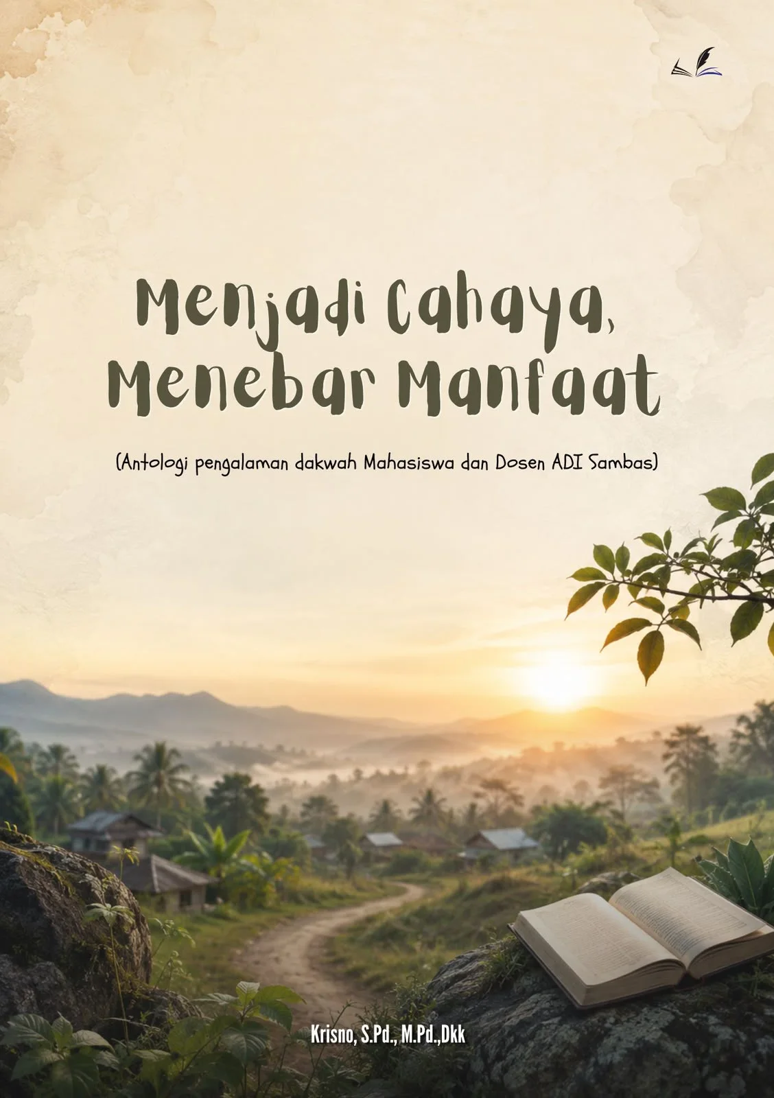 Sampul buku Menjadi Cahaya, Menebar Manfaat (Antologi Pengalaman Dakwah Mahasiswa dan Dosen ADI Sambas)